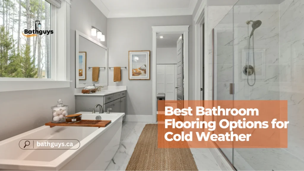 Bathroom flooring options in Canada suitable for cold weather and moisture-resistant bathrooms

