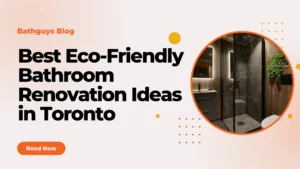 Best Eco-Friendly Bathroom Renovation Ideas in Toronto