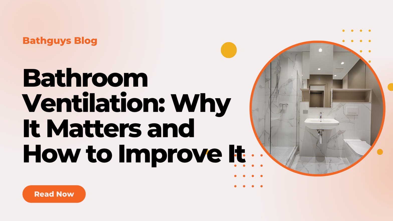 Bathroom Ventilation: Why It Matters and How to Improve It