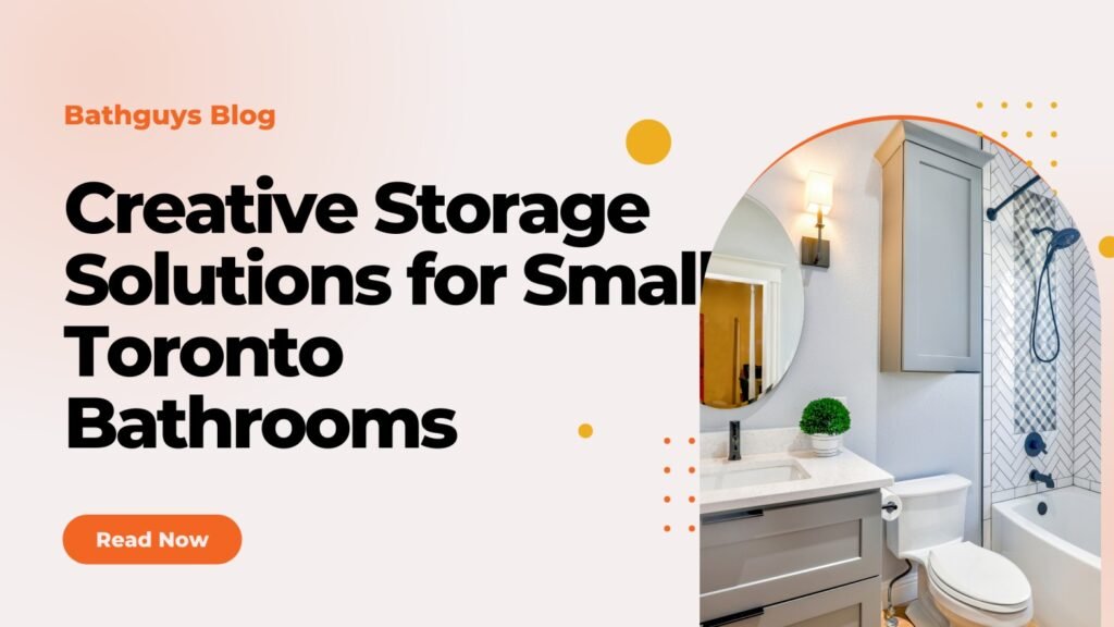 Creative Storage Solutions for Small Toronto Bathrooms