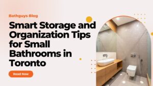 Smart Storage and Organization Tips for Small Bathrooms in Toronto