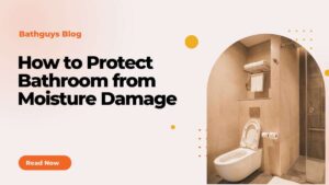 Protect Bathroom from Moisture Damage