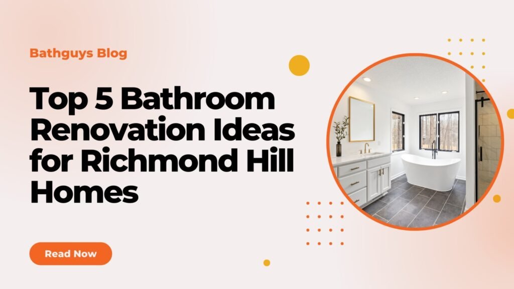 Bathroom Renovation Ideas for Richmond Hill Homes