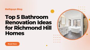 Bathroom Renovation Ideas for Richmond Hill Homes