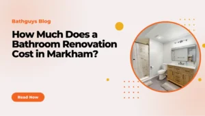 Bathroom renovation cost in Markham for modern and luxury bathroom remodeling projects